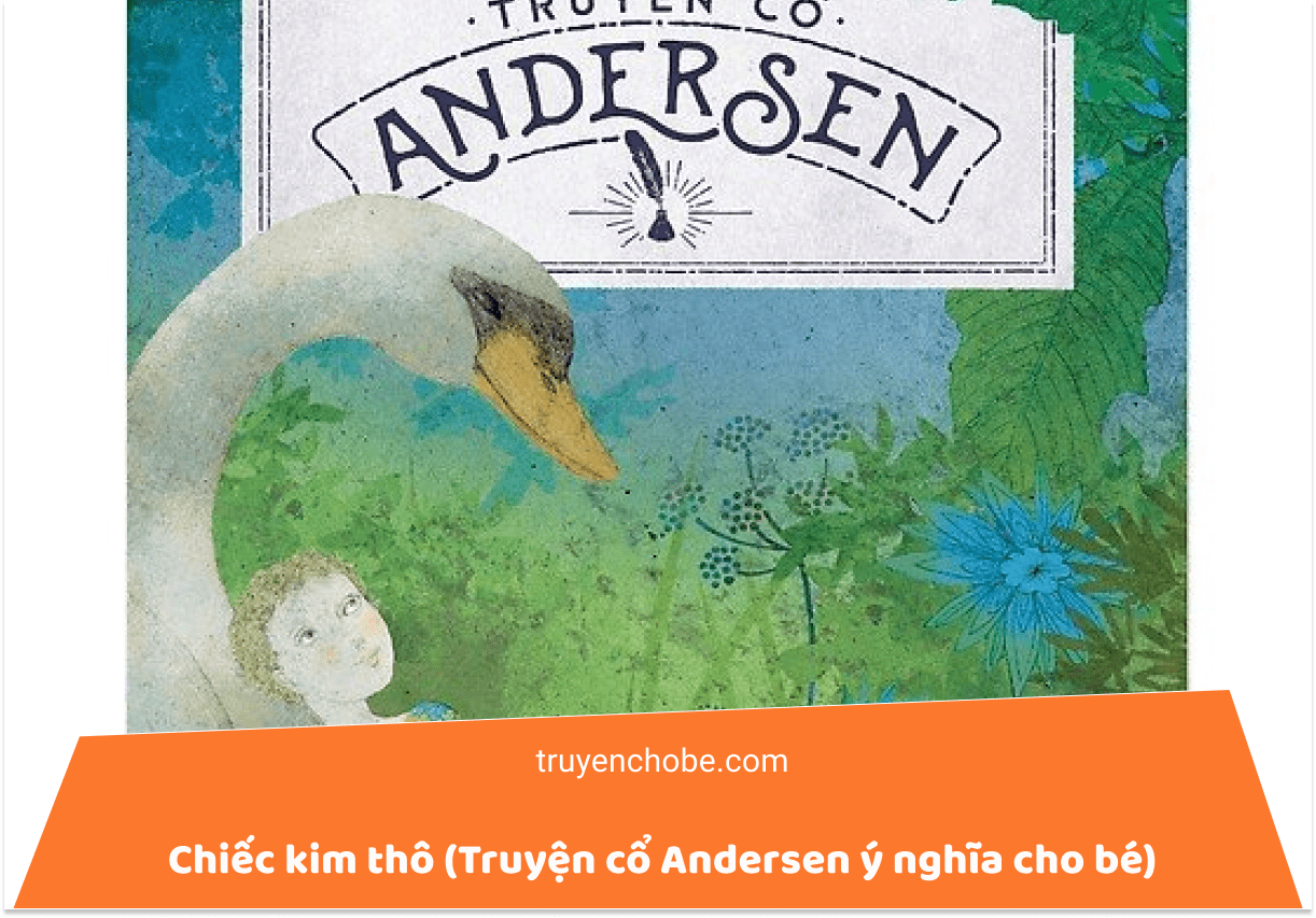 Chiếc kim thô (Truyện cổ Andersen ý nghĩa cho bé)