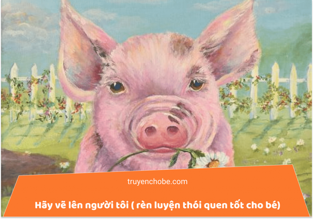 Hãy vẽ lên người tôi (truyện rèn luyện thói quen tốt cho bé)
