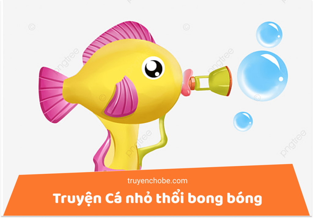 Truyện Cá nhỏ thổi bong bóng