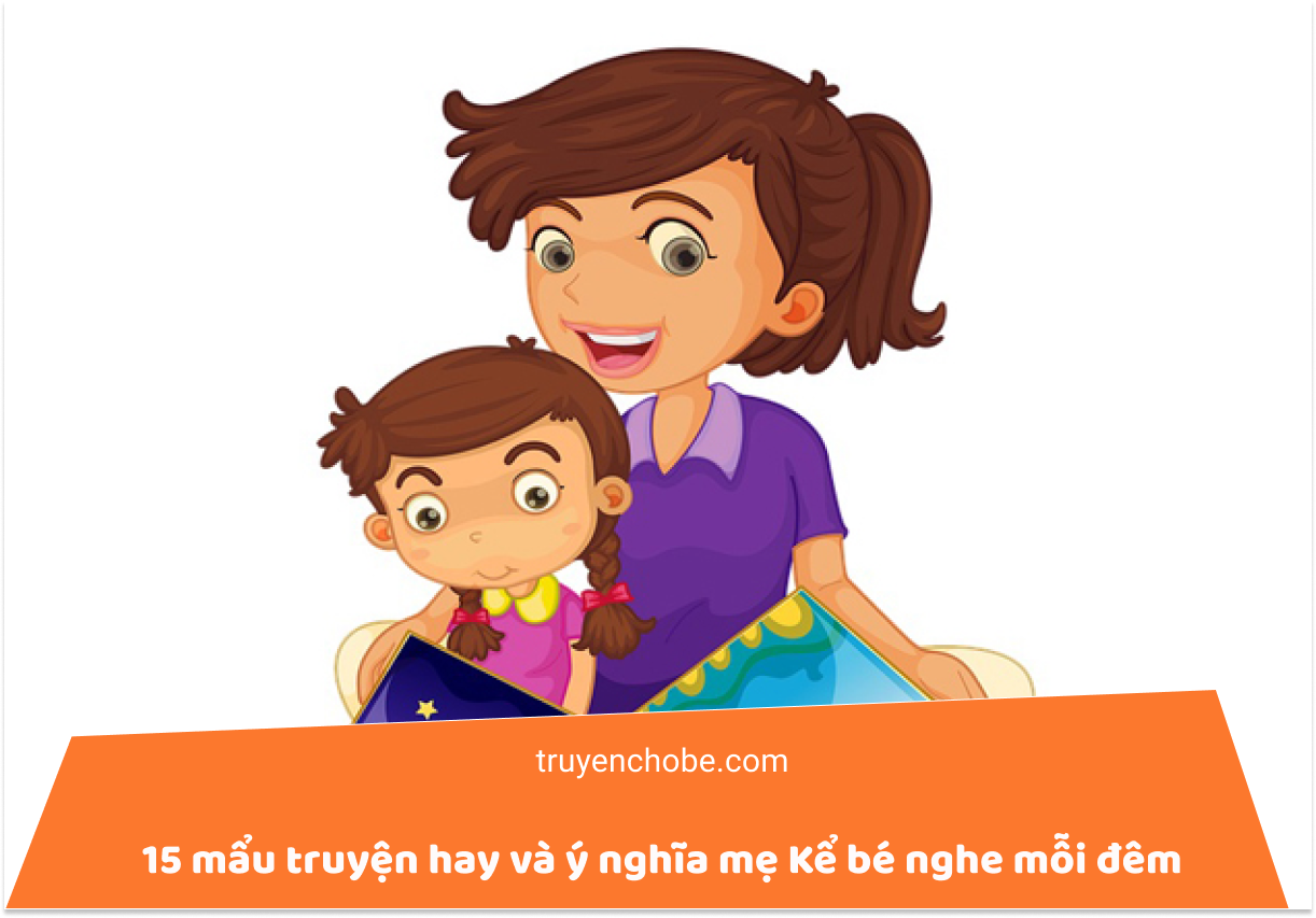 15 mẩu truyện hay và ý nghĩa mẹ Kể bé nghe mỗi đêm để bé ngủ ngon
