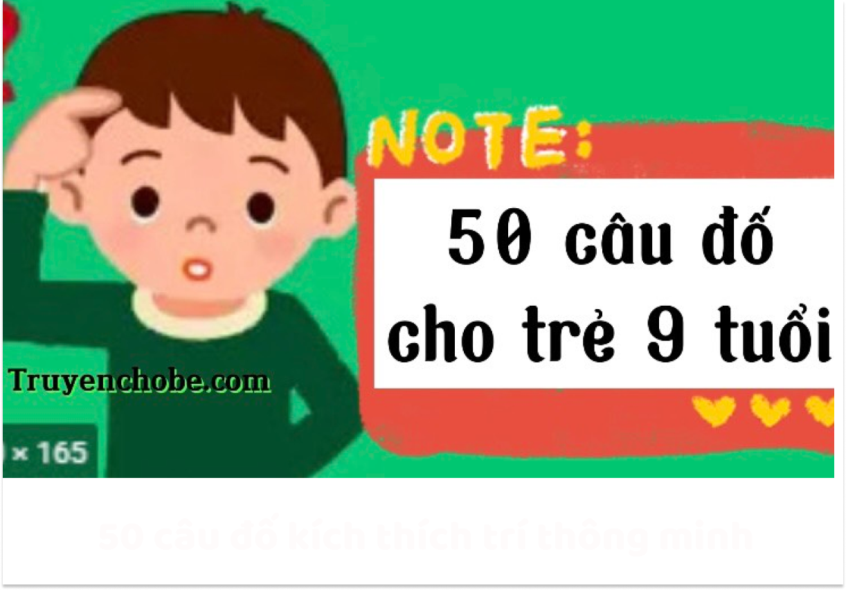 50 Câu Đố Trẻ Em 9 Tuổi – Giúp trẻ tăng khả năng suy luận