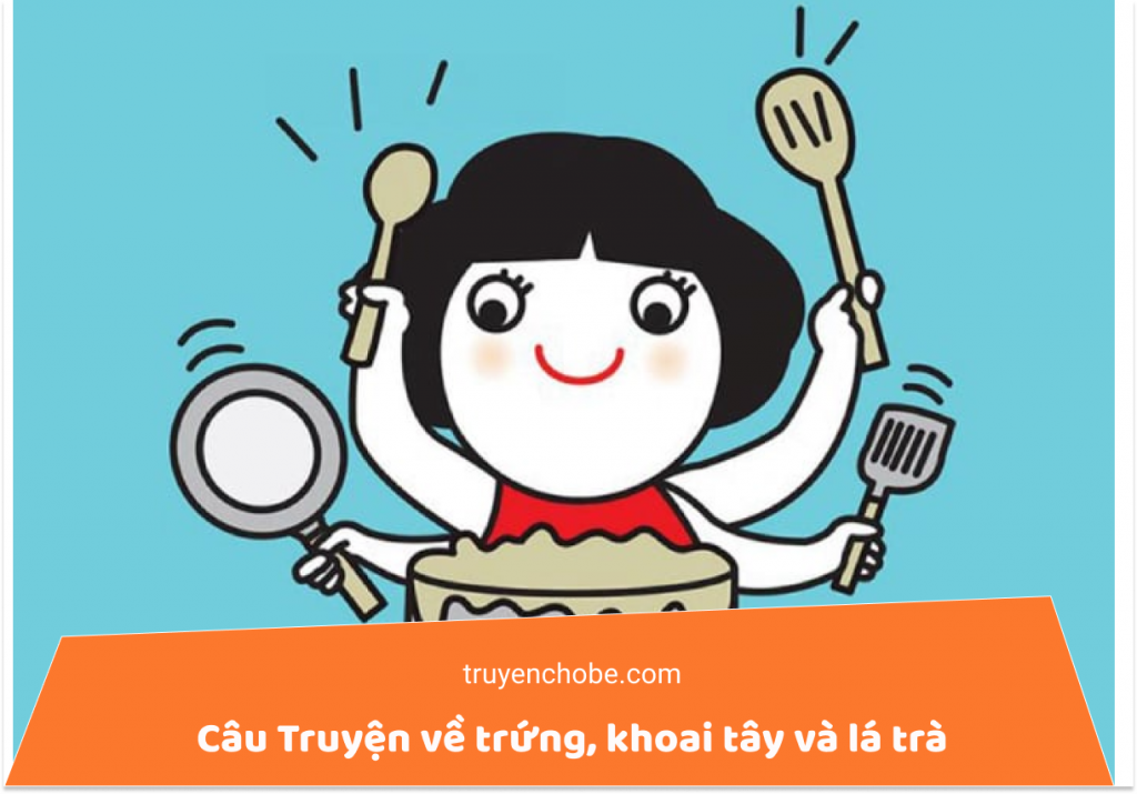 Câu Truyện về trứng, khoai tây và lá trà