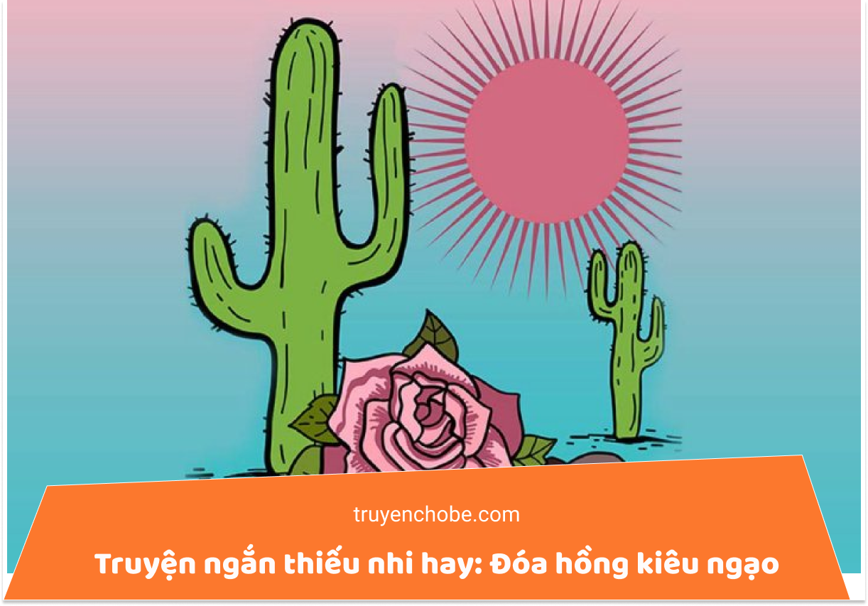 Truyện ngắn thiếu nhi hay: Đóa hồng kiêu ngạo