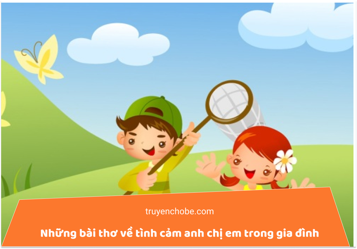 Tổng hợp những bài thơ về tình cảm anh chị em trong gia đình